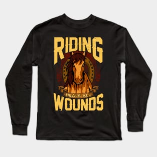 Riding Heals All Wounds | Equestrian Horseriding Gift Horse Long Sleeve T-Shirt